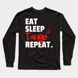 Eat. Sleep. Tango. Repeat. Long Sleeve T-Shirt